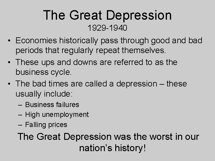 The Great Depression 1929 -1940 • Economies historically pass through good and bad periods