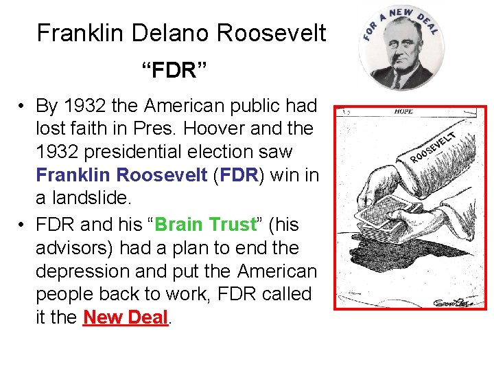 Franklin Delano Roosevelt “FDR” • By 1932 the American public had lost faith in