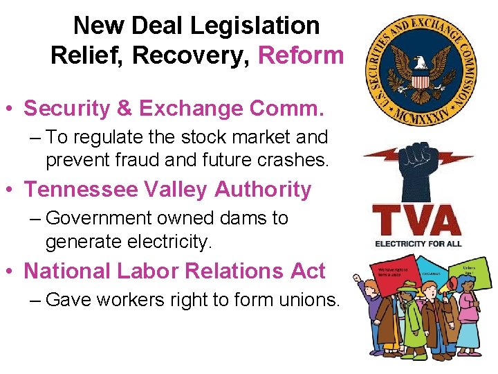 New Deal Legislation Relief, Recovery, Reform • Security & Exchange Comm. – To regulate