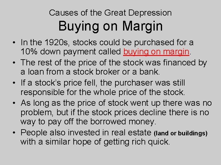 Causes of the Great Depression Buying on Margin • In the 1920 s, stocks