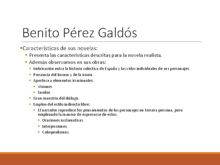 Benito Pérez Galdós §Características de sus novelas: § Presenta las características descritas para la