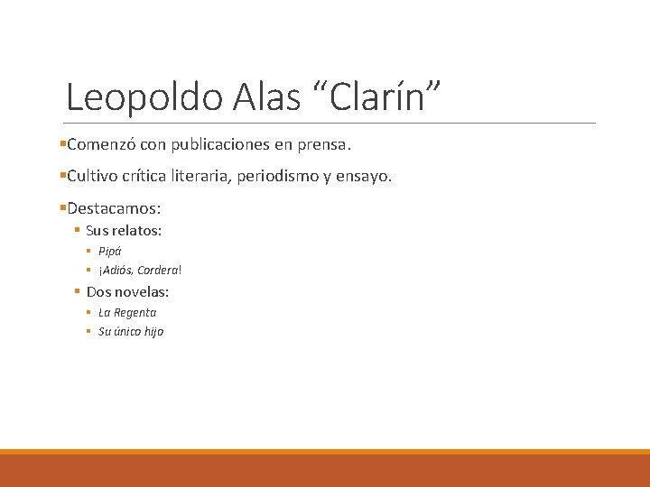 Leopoldo Alas “Clarín” §Comenzó con publicaciones en prensa. §Cultivo crítica literaria, periodismo y ensayo.