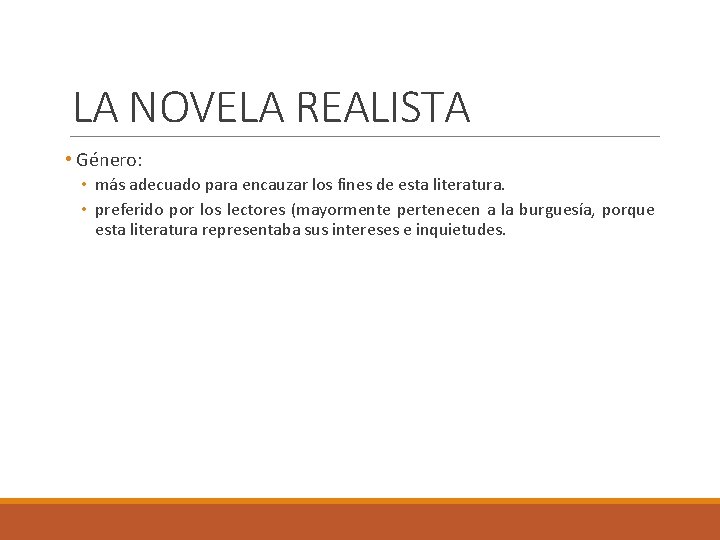 LA NOVELA REALISTA • Género: • más adecuado para encauzar los fines de esta