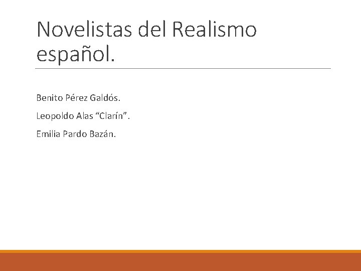 Novelistas del Realismo español. Benito Pérez Galdós. Leopoldo Alas “Clarín”. Emilia Pardo Bazán. 