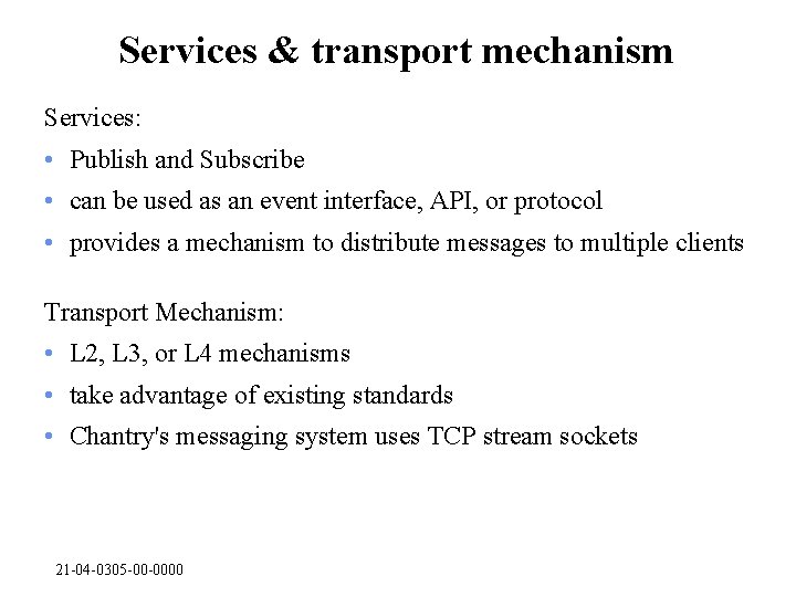Services & transport mechanism Services: • Publish and Subscribe • can be used as