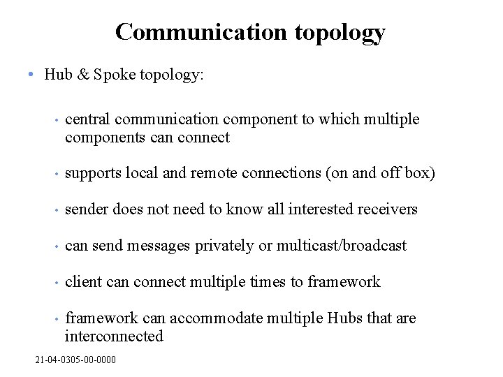 Communication topology • Hub & Spoke topology: • central communication component to which multiple