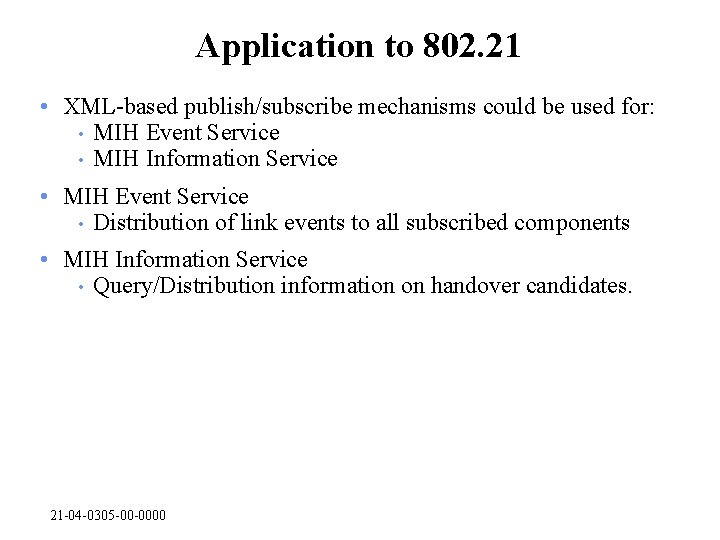Application to 802. 21 • XML-based publish/subscribe mechanisms could be used for: • MIH