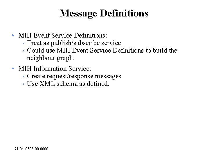 Message Definitions • MIH Event Service Definitions: • Treat as publish/subscribe service • Could