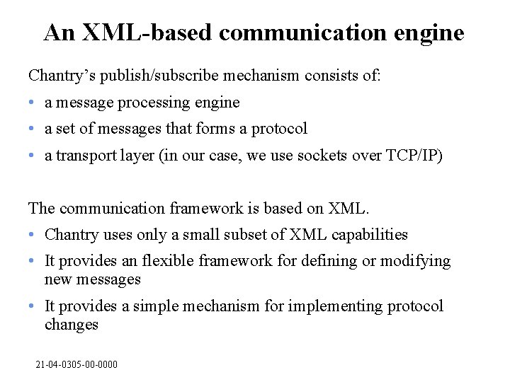 An XML-based communication engine Chantry’s publish/subscribe mechanism consists of: • a message processing engine