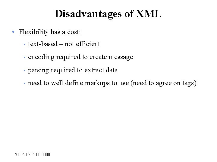 Disadvantages of XML • Flexibility has a cost: • text-based – not efficient •