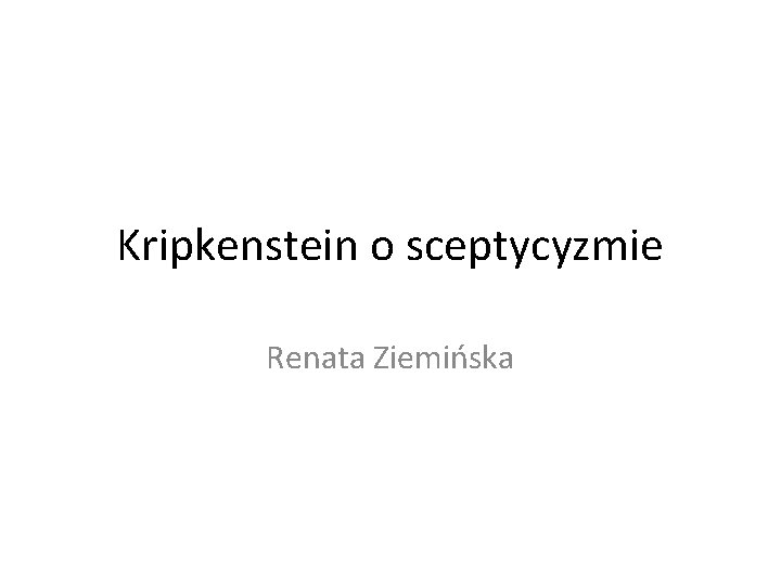 Kripkenstein o sceptycyzmie Renata Ziemińska 