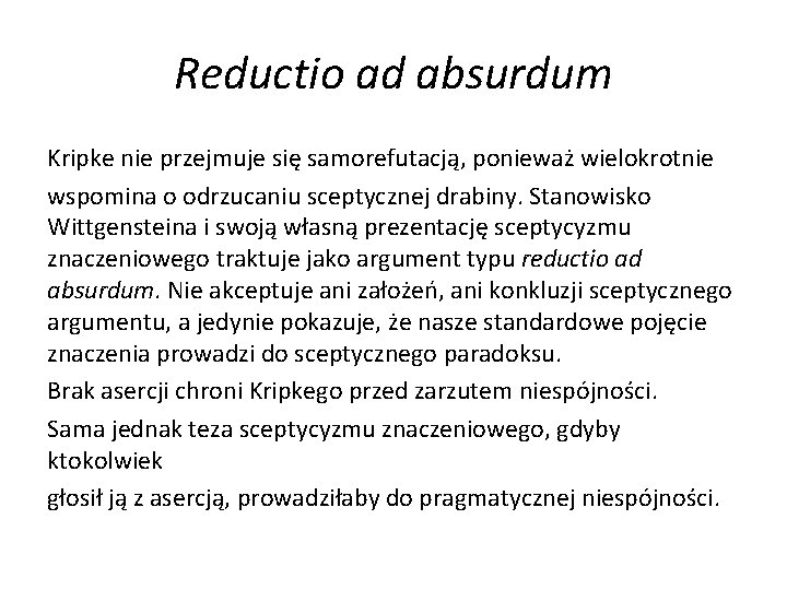 Reductio ad absurdum Kripke nie przejmuje się samorefutacją, ponieważ wielokrotnie wspomina o odrzucaniu sceptycznej