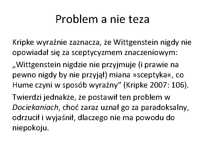 Problem a nie teza Kripke wyraźnie zaznacza, że Wittgenstein nigdy nie opowiadał się za