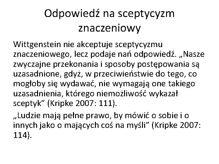 Odpowiedź na sceptycyzm znaczeniowy Wittgenstein nie akceptuje sceptycyzmu znaczeniowego, lecz podaje nań odpowiedź. „Nasze