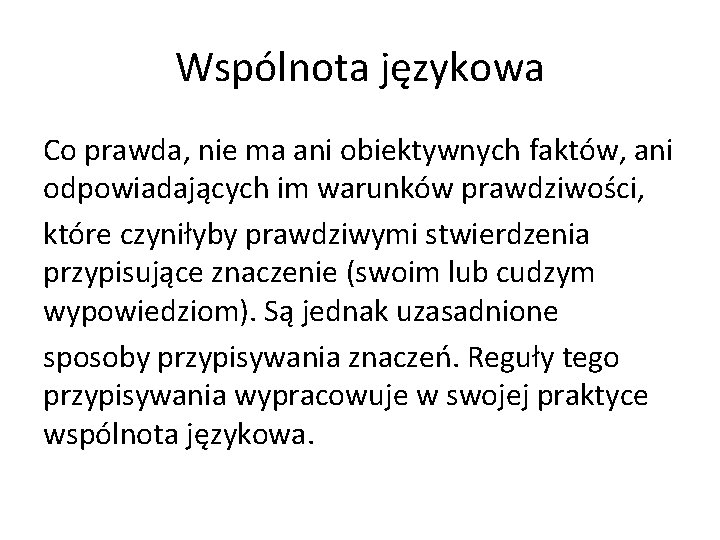 Wspólnota językowa Co prawda, nie ma ani obiektywnych faktów, ani odpowiadających im warunków prawdziwości,