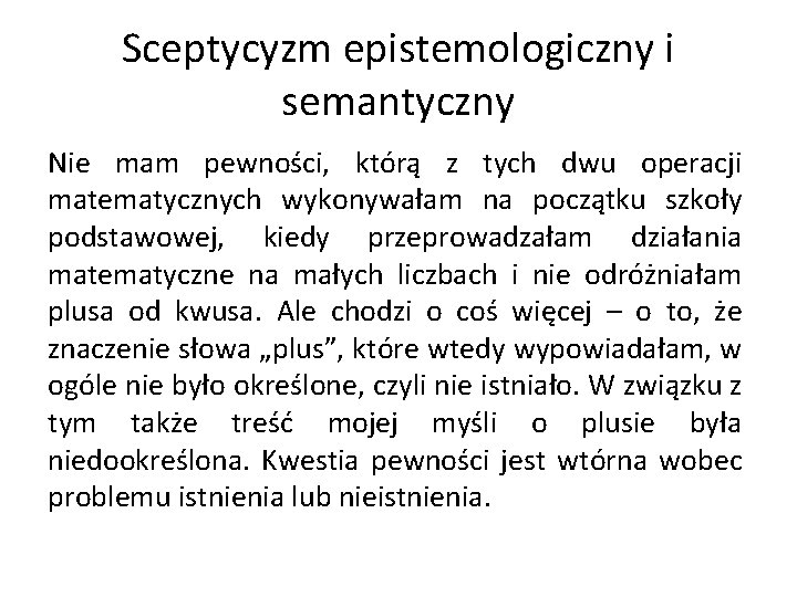 Sceptycyzm epistemologiczny i semantyczny Nie mam pewności, którą z tych dwu operacji matematycznych wykonywałam