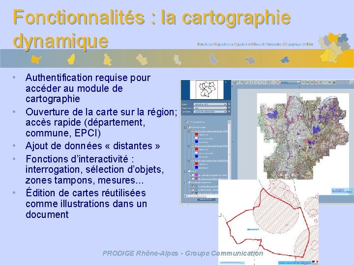 Fonctionnalités : la cartographie dynamique • Authentification requise pour accéder au module de cartographie