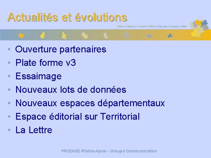 Actualités et évolutions • • Ouverture partenaires Plate forme v 3 Essaimage Nouveaux lots