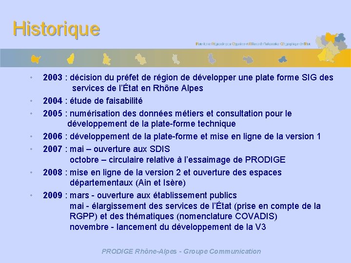 Historique • • 2003 : décision du préfet de région de développer une plate