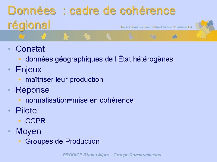 Données : cadre de cohérence régional • Constat • données géographiques de l’État hétérogènes