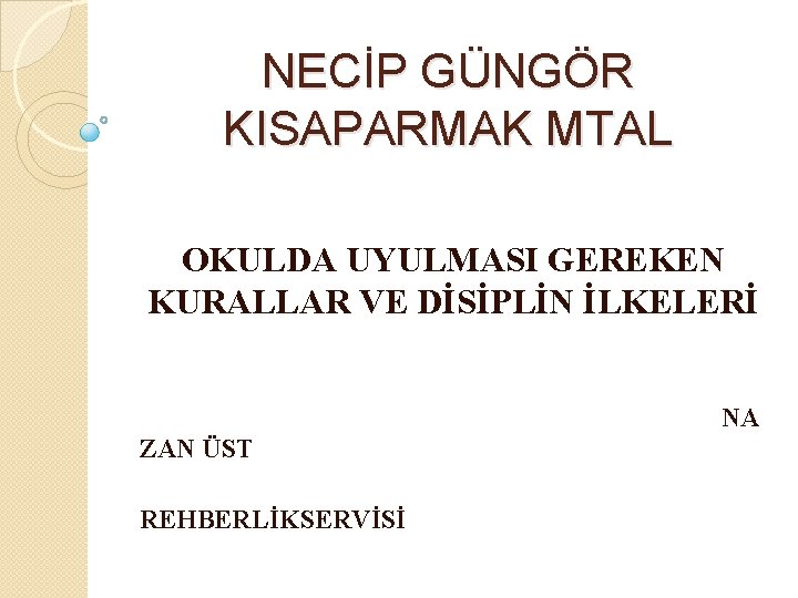 NECİP GÜNGÖR KISAPARMAK MTAL OKULDA UYULMASI GEREKEN KURALLAR VE DİSİPLİN İLKELERİ NA ZAN ÜST