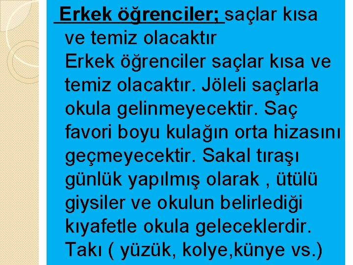 Erkek öğrenciler; saçlar kısa ve temiz olacaktır Erkek öğrenciler saçlar kısa ve temiz olacaktır.