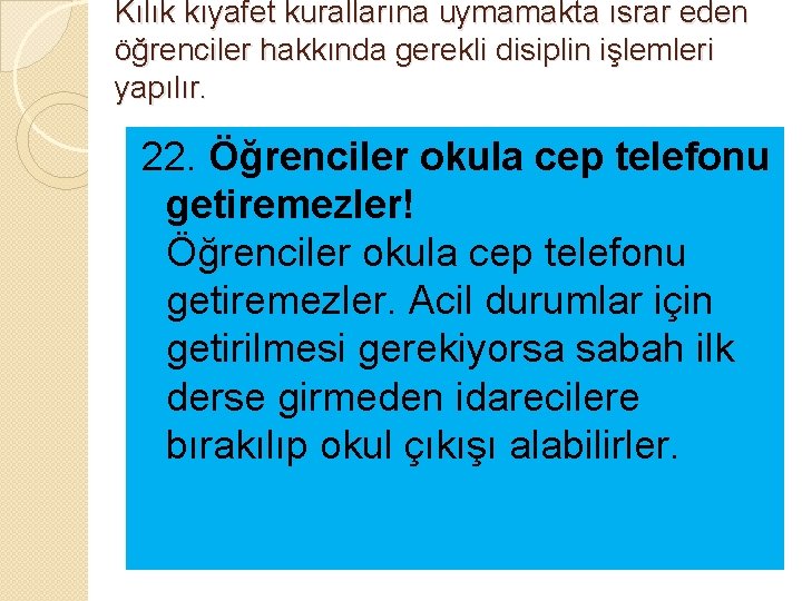 Kılık kıyafet kurallarına uymamakta ısrar eden öğrenciler hakkında gerekli disiplin işlemleri yapılır. 22. Öğrenciler