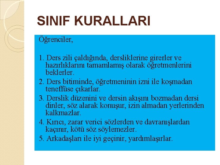 SINIF KURALLARI Öğrenciler, 1. Ders zili çaldığında, dersliklerine girerler ve hazırlıklarını tamamlamış olarak öğretmenlerini