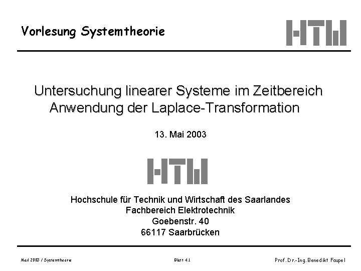 Vorlesung Systemtheorie Untersuchung linearer Systeme im Zeitbereich Anwendung der Laplace-Transformation 13. Mai 2003 Hochschule