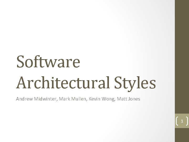 Software Architectural Styles Andrew Midwinter, Mark Mullen, Kevin Wong, Matt Jones 1 