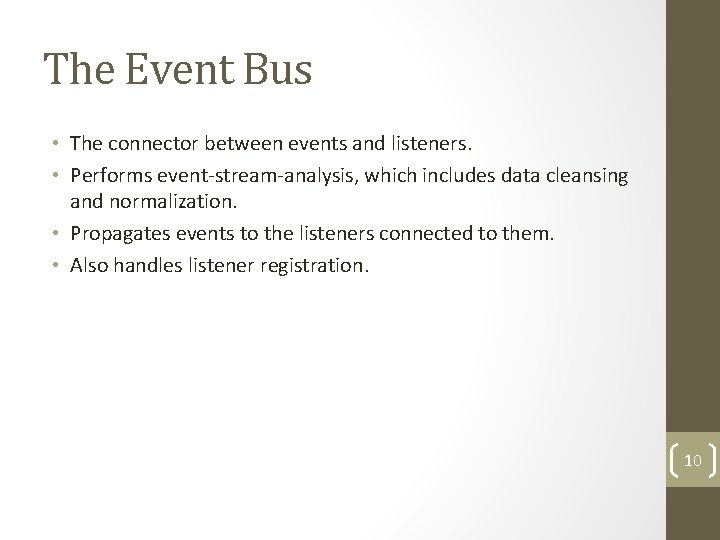 The Event Bus • The connector between events and listeners. • Performs event-stream-analysis, which