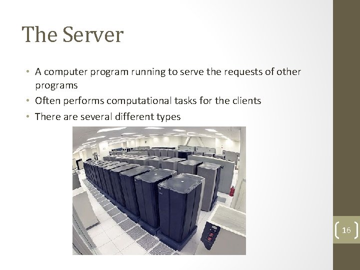 The Server • A computer program running to serve the requests of other programs