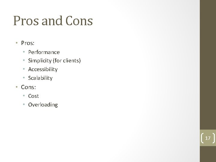 Pros and Cons • Pros: • • Performance Simplicity (for clients) Accessibility Scalability •
