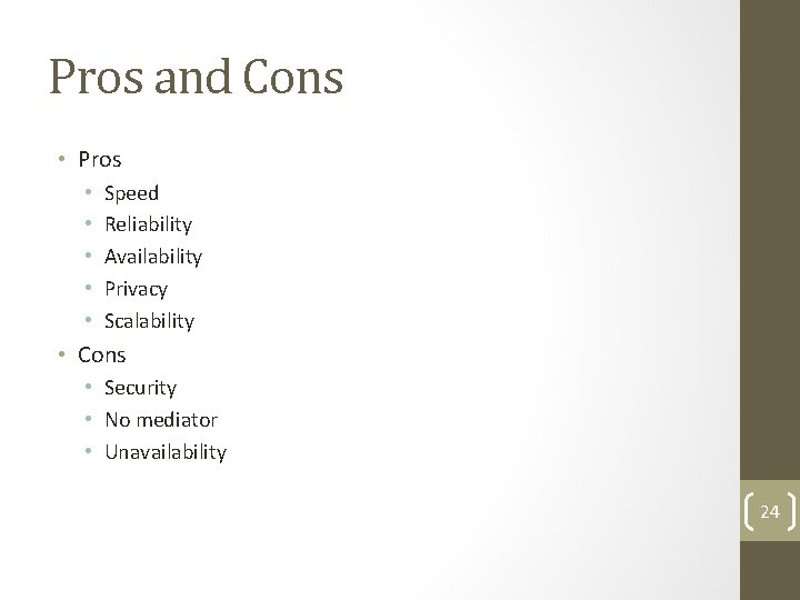 Pros and Cons • Pros • • • Speed Reliability Availability Privacy Scalability •