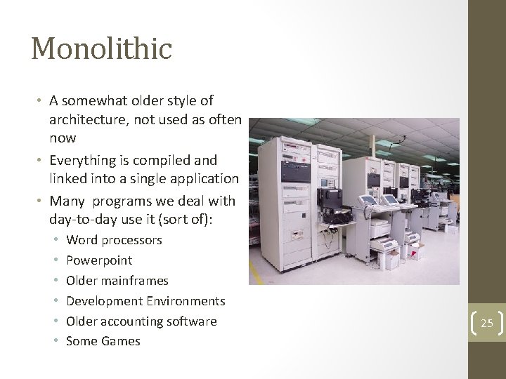 Monolithic • A somewhat older style of architecture, not used as often now •