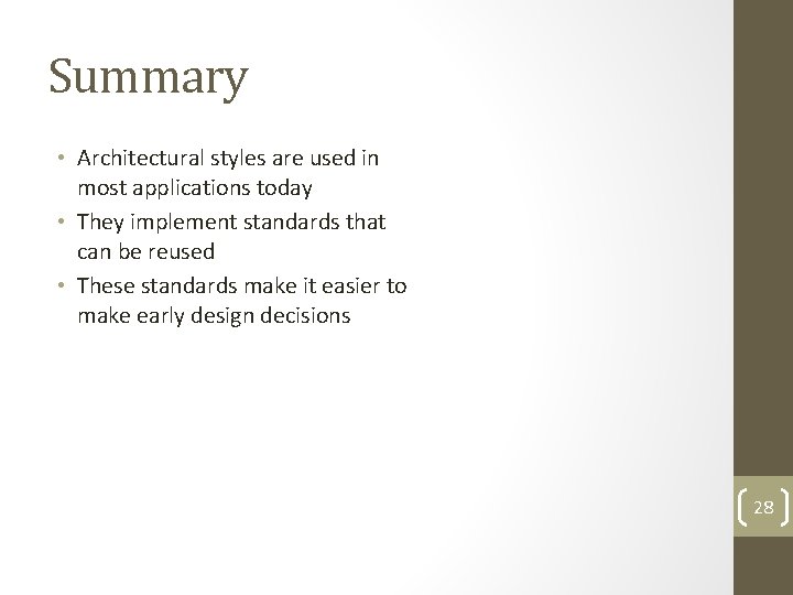 Summary • Architectural styles are used in most applications today • They implement standards