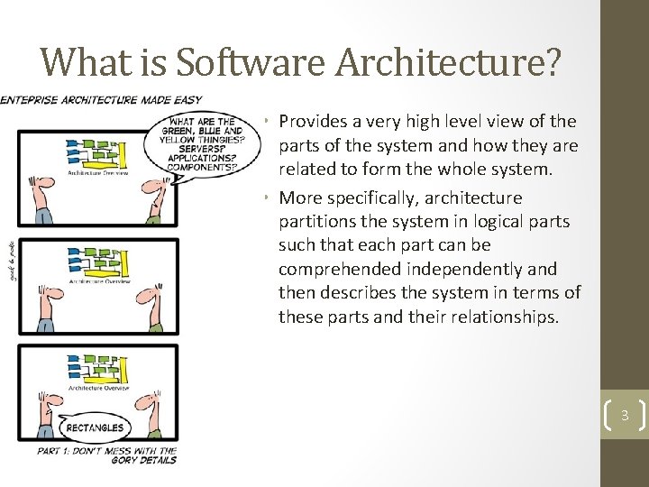 What is Software Architecture? • Provides a very high level view of the parts