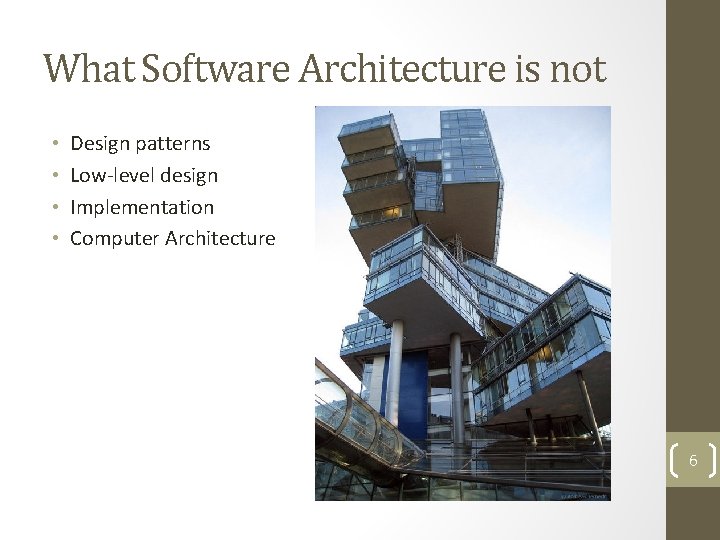 What Software Architecture is not • • Design patterns Low-level design Implementation Computer Architecture
