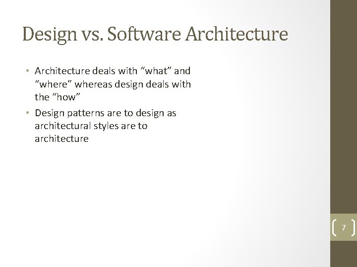 Design vs. Software Architecture • Architecture deals with “what” and “where” whereas design deals