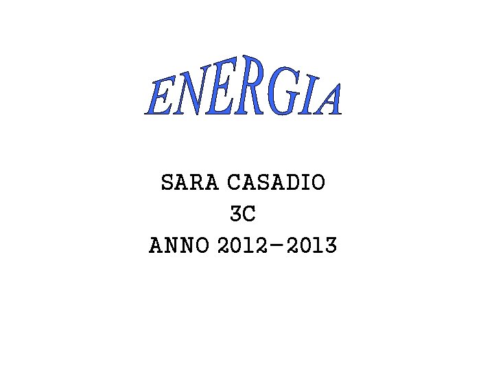 SARA CASADIO 3 C ANNO 2012 -2013 