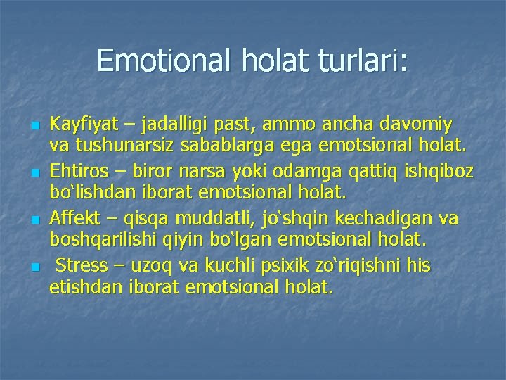 Emotional holat turlari: n n Kayfiyat – jadalligi past, ammo ancha davomiy va tushunarsiz