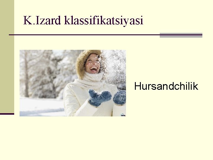 K. Izard klassifikatsiyasi Hursandchilik 