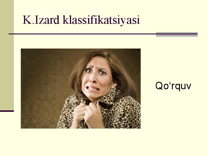 K. Izard klassifikatsiyasi Qo‘rquv 