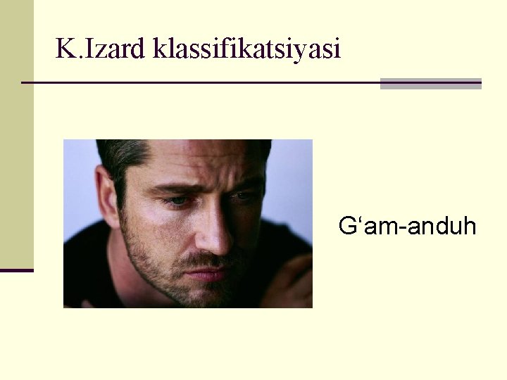 K. Izard klassifikatsiyasi G‘am-anduh 