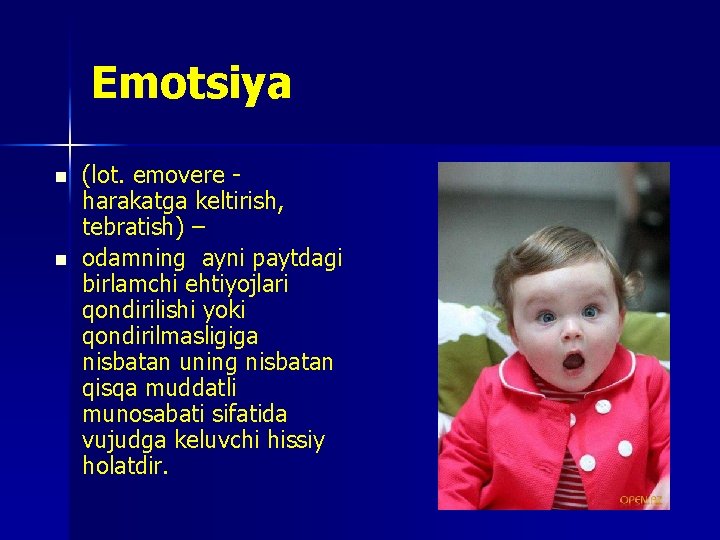 Emotsiya n n (lot. emovere harakatga keltirish, tebratish) – odamning ayni paytdagi birlamchi ehtiyojlari