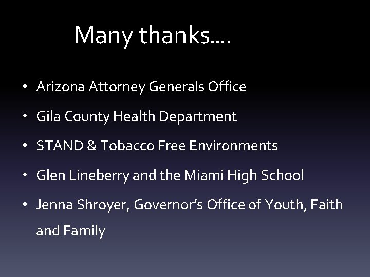 Many thanks…. • Arizona Attorney Generals Office • Gila County Health Department • STAND