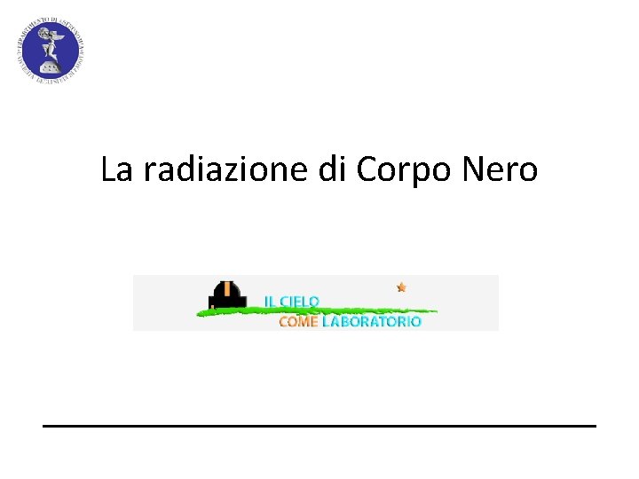 La radiazione di Corpo Nero 