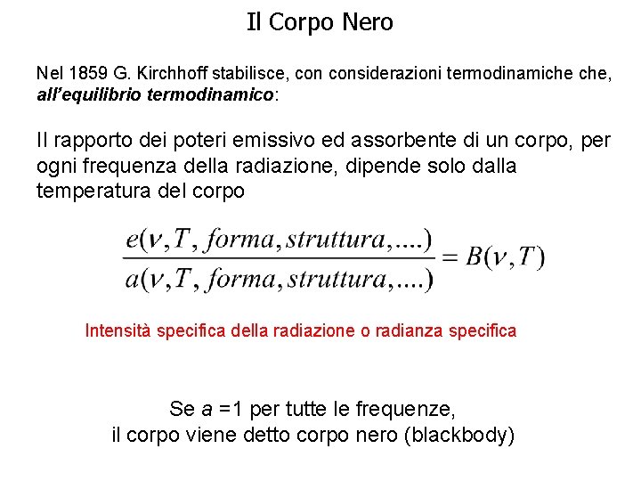 Il Corpo Nero Nel 1859 G. Kirchhoff stabilisce, considerazioni termodinamiche che, all’equilibrio termodinamico: Il