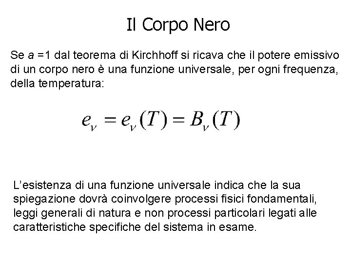 Il Corpo Nero Se a =1 dal teorema di Kirchhoff si ricava che il