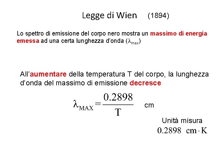 Legge di Wien (1894) Lo spettro di emissione del corpo nero mostra un massimo